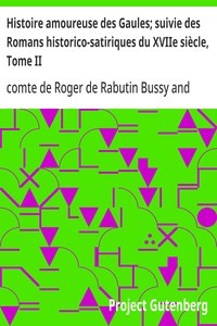 Histoire amoureuse des Gaules; suivie des Romans historico-satiriques du XVIIe siècle, Tome II