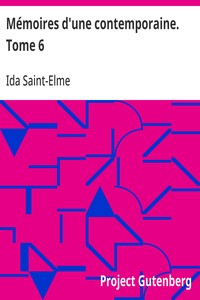 Mémoires d'une contemporaine. Tome 6