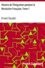 Histoire de l'Émigration pendant la Révolution Française. Tome 1