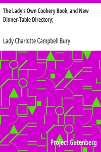 The Lady's Own Cookery Book, and New Dinner-Table Directory;