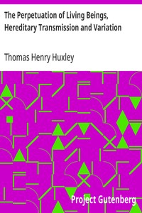 The Perpetuation of Living Beings, Hereditary Transmission and Variation