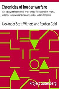 Chronicles of border warfare :  or, A history of the settlement by the whites, of north-western Virginia, and of the Indian wars and massacres, in that section of the state
