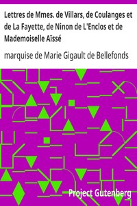 Lettres de Mmes. de Villars, de Coulanges et de La Fayette, de Ninon de L'Enclos et de Mademoiselle Aïssé