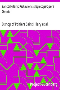 Sancti Hilarii: Pictaviensis Episcopi Opera Omnia