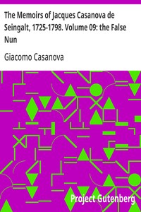 The Memoirs of Jacques Casanova de Seingalt, 1725-1798. Volume 09: the False Nun
