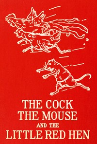 The cock, the mouse, and the little red hen :  an old tale retold