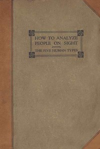How to analyze people on sight through the science of human analysis :  the five human types