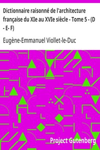 Dictionnaire raisonné de l'architecture française du XIe au XVIe siècle - Tome 5 - (D - E- F)