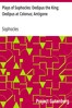 Plays of Sophocles: Oedipus the King; Oedipus at Colonus; Antigone