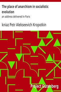 The place of anarchism in socialistic evolution :  an address delivered in Paris