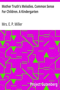 Mother Truth's Melodies. Common Sense For Children. A Kindergarten