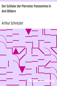 Der Schleier der Pierrette: Pantomime in drei Bildern