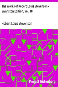 The Works of Robert Louis Stevenson - Swanston Edition, Vol. 10