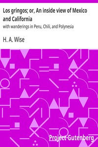 Los gringos; or, An inside view of Mexico and California :  with wanderings in Peru, Chili, and Polynesia