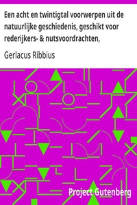 Een acht en twintigtal voorwerpen uit de natuurlijke geschiedenis, geschikt voor rederijkers- & nutsvoordrachten,