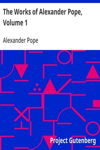 The Works of Alexander Pope, Volume 1