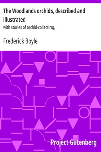 The Woodlands orchids, described and illustrated :  with stories of orchid-collecting,