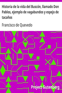 Historia de la vida del Buscón, llamado Don Pablos, ejemplo de vagabundos y espejo de tacaños
