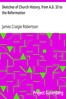 Sketches of Church History, from A.D. 33 to the Reformation