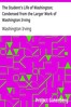 The Student's Life of Washington; Condensed from the Larger Work of Washington Irving