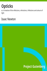 Opticks :  or, A treatise of the reflections, refractions, inflections and colours of light