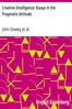 Creative Intelligence: Essays in the Pragmatic Attitude