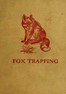 Fox Trapping: A Book of Instruction Telling How to Trap, Snare, Poison and Shoot