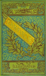 The Life and Public Services of James A. Garfield
