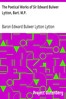 The Poetical Works of Sir Edward Bulwer Lytton, Bart. M.P.