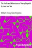 The Perils and Adventures of Harry Skipwith by Land and Sea