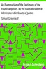 An Examination of the Testimony of the Four Evangelists, by the Rules of Evidence Administered in Courts of Justice