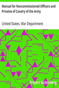 Manual for Noncommissioned Officers and Privates of Cavalry of the Army