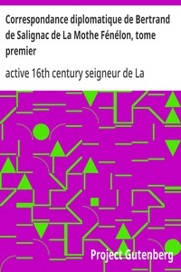 Correspondance diplomatique de Bertrand de Salignac de La Mothe Fénélon, tome premier