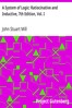 A System of Logic: Ratiocinative and Inductive, 7th Edition, Vol. I