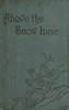 Above the Snow Line: Mountaineering Sketches Between 1870 and 1880