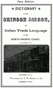 Dictionary of the Chinook Jargon, or Indian Trade Language, of the North Pacific Coast