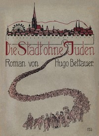 Die Stadt ohne Juden: Ein Roman von übermorgen