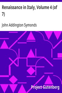 Renaissance in Italy, Volume 4 (of 7)