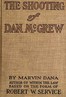 The Shooting of Dan McGrew, A Novel. Based on the Famous Poem of Robert Service