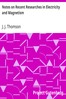 Notes on Recent Researches in Electricity and Magnetism