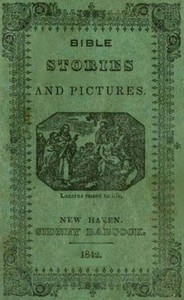 Bible Stories and Pictures. From the Old and New Testaments