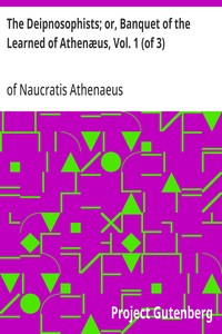 The Deipnosophists; or, Banquet of the Learned of Athenæus, Vol. 1 (of 3)