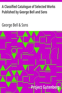 A Classified Catalogue of Selected Works Published by George Bell and Sons