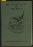 My attainment of the Pole :  being the record of the expedition that first reached the boreal center, 1907-1909. With the final summary of the polar controversy