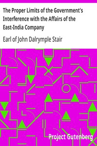 The Proper Limits of the Government's Interference with the Affairs of the East-India Company