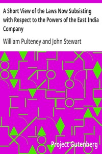 A Short View of the Laws Now Subsisting with Respect to the Powers of the East India Company