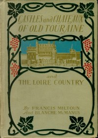 Castles and Chateaux of Old Touraine and the Loire Country