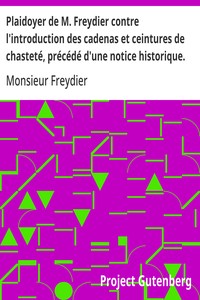 Plaidoyer de M. Freydier contre l'introduction des cadenas et ceintures de chasteté, précédé d'une notice historique.