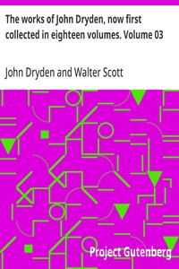 The works of John Dryden, now first collected in eighteen volumes. Volume 03