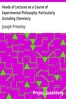 Heads of Lectures on a Course of Experimental Philosophy: Particularly Including Chemistry